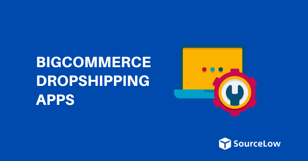 9 Best BigCommerce Dropshipping Apps (Top Picks)