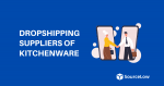 Best Dropshipping Suppliers For Kitchenware