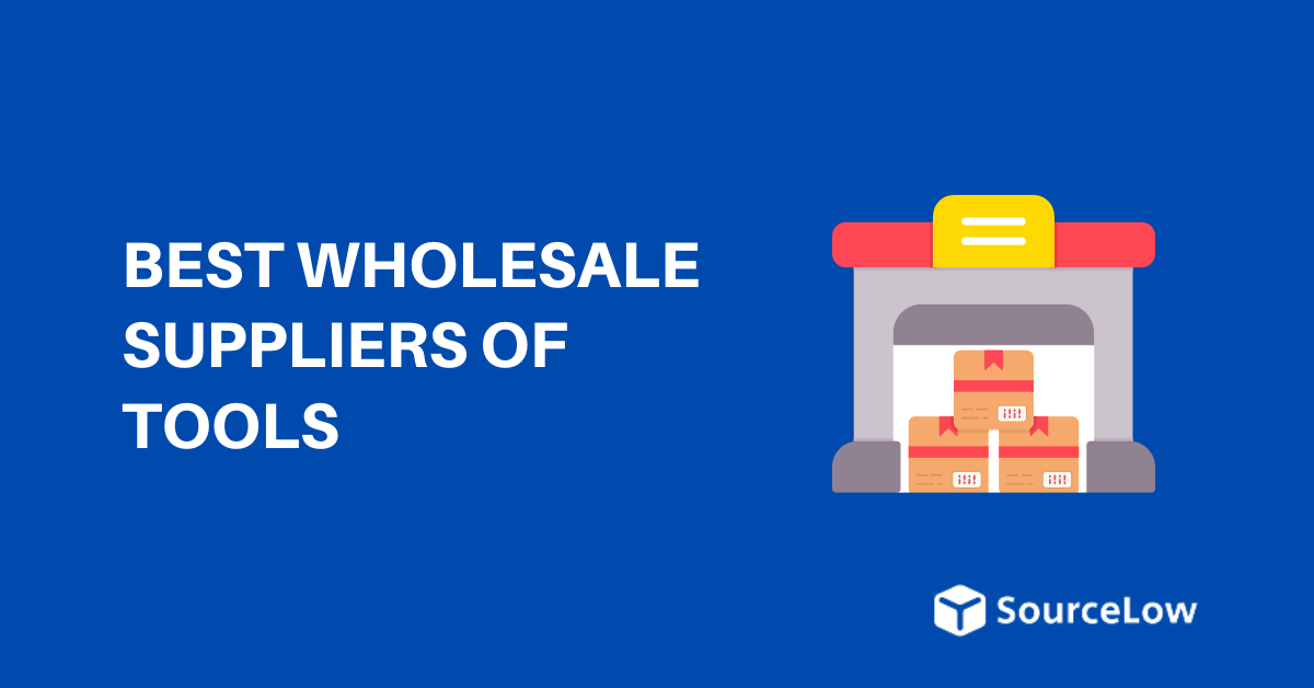 15+ Best Wholesale Suppliers of Tools & Hardware (2024)