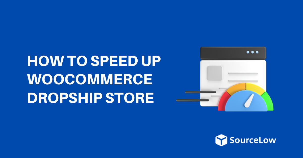 9 Ways to Speed up Your WooCommerce Dropshipping Store