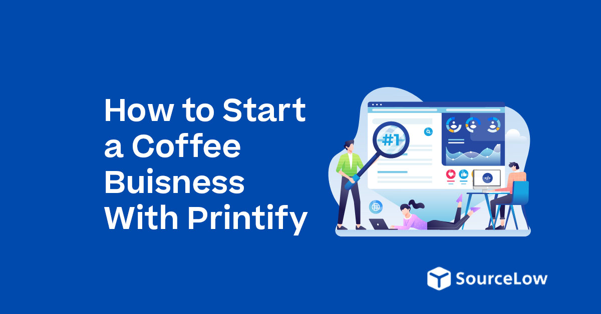 How to Start a Coffee Brand with Printify: A Step by Step Guide